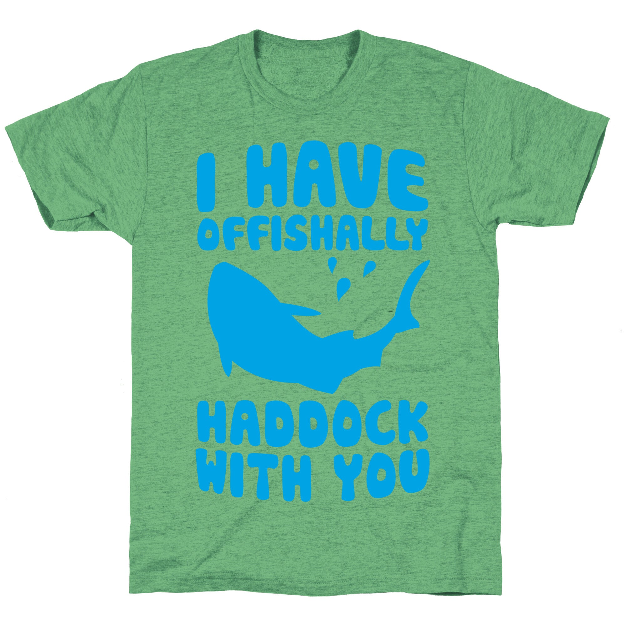 I Have Offishally Haddock With You Unisex Triblend Tee